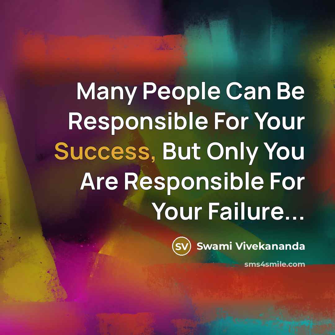 “Many People Can Be Responsible For Your Success, But Only You Are Responsible For Your Failure...” quote by SWAMI VIVEKANANDA