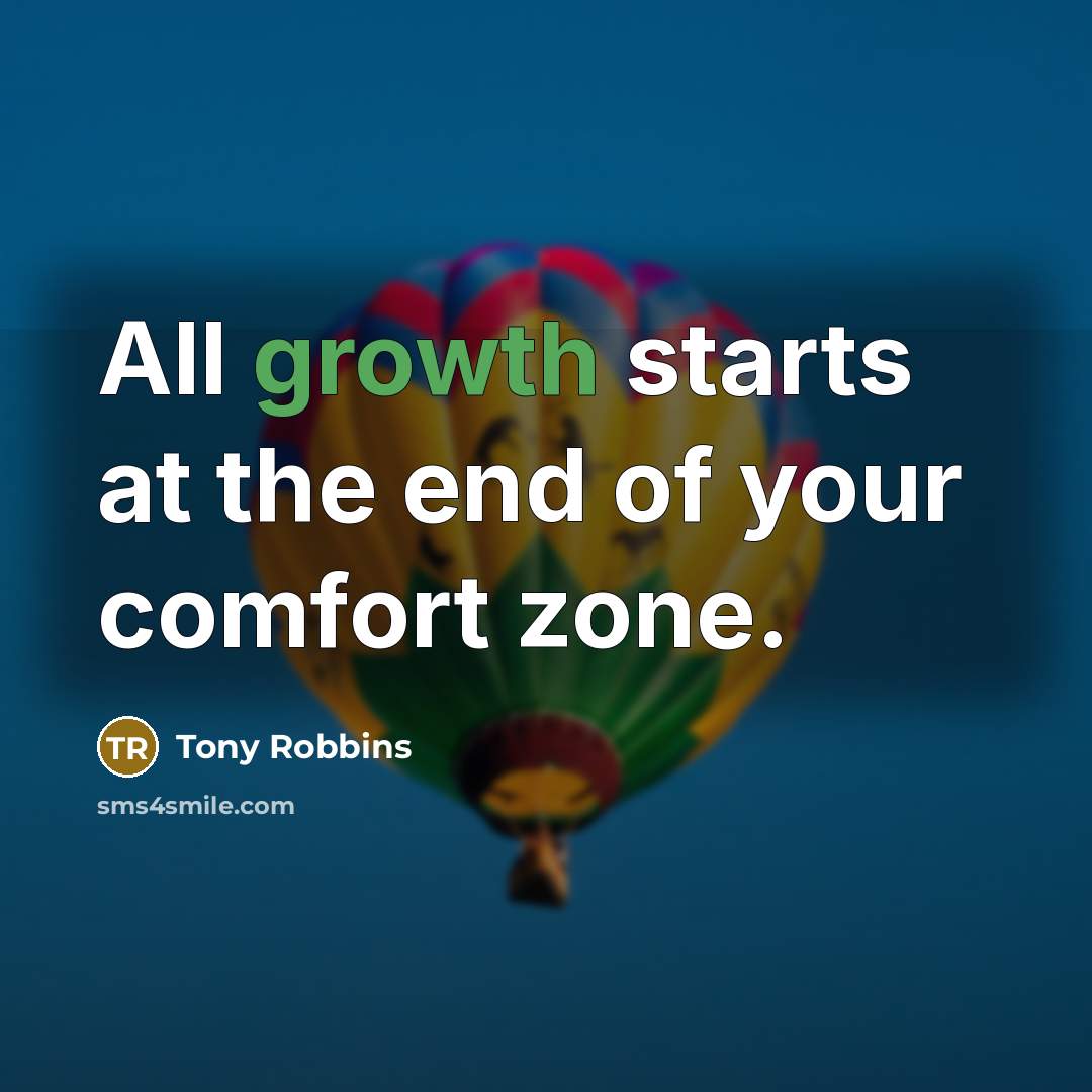 “All growth starts at the end of your comfort zone.” quote by Tony Robbins