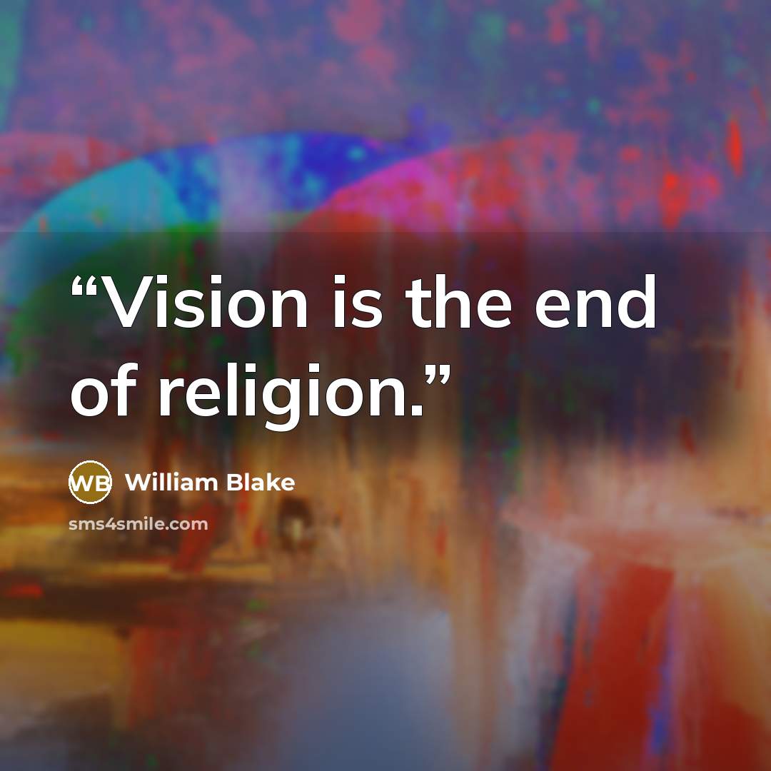“Vision is the end of religion.” quote by William Blake