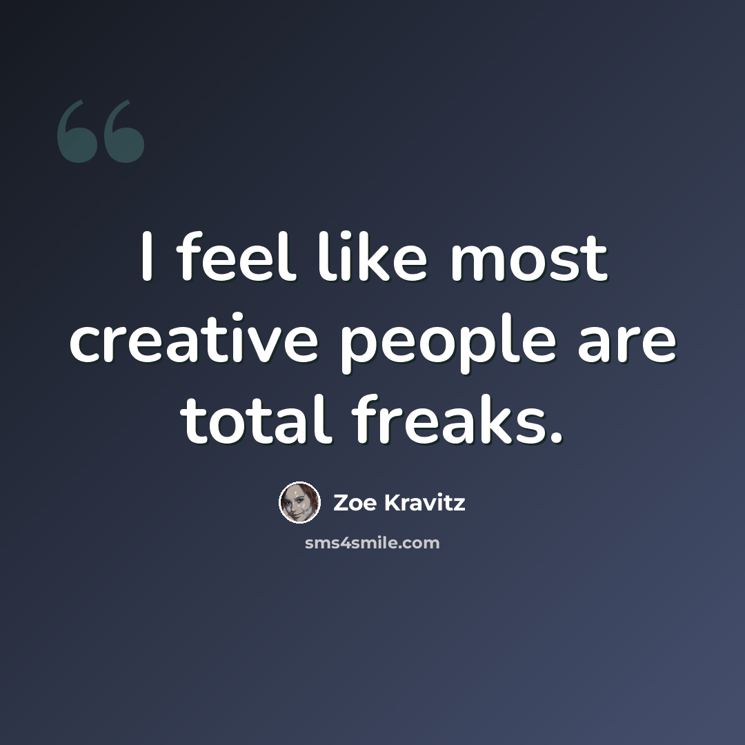 “I feel like most creative people are total freaks.” quote by Zoe Kravitz