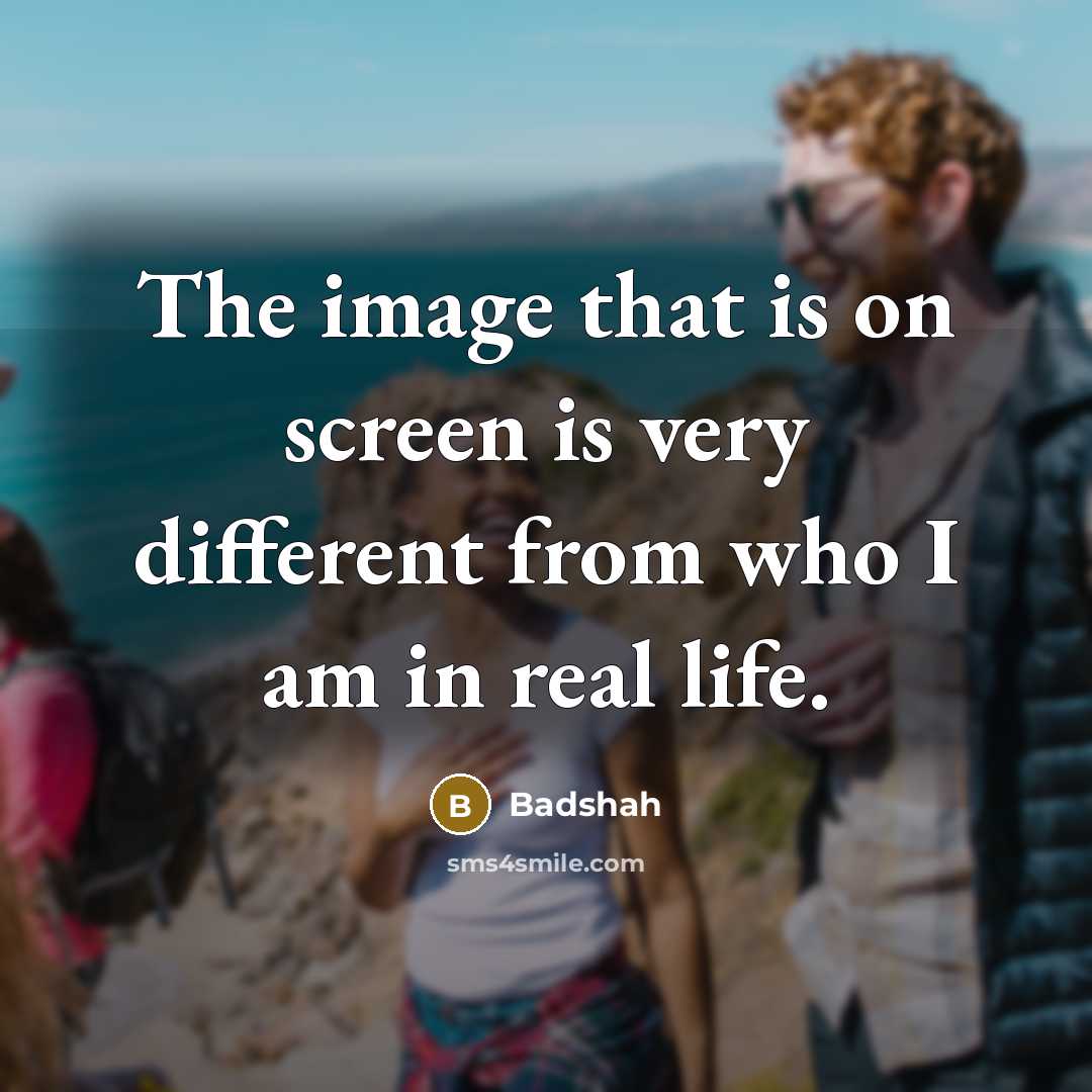 “The image that is on screen is very different from who I am in real life.” quote by Badshah