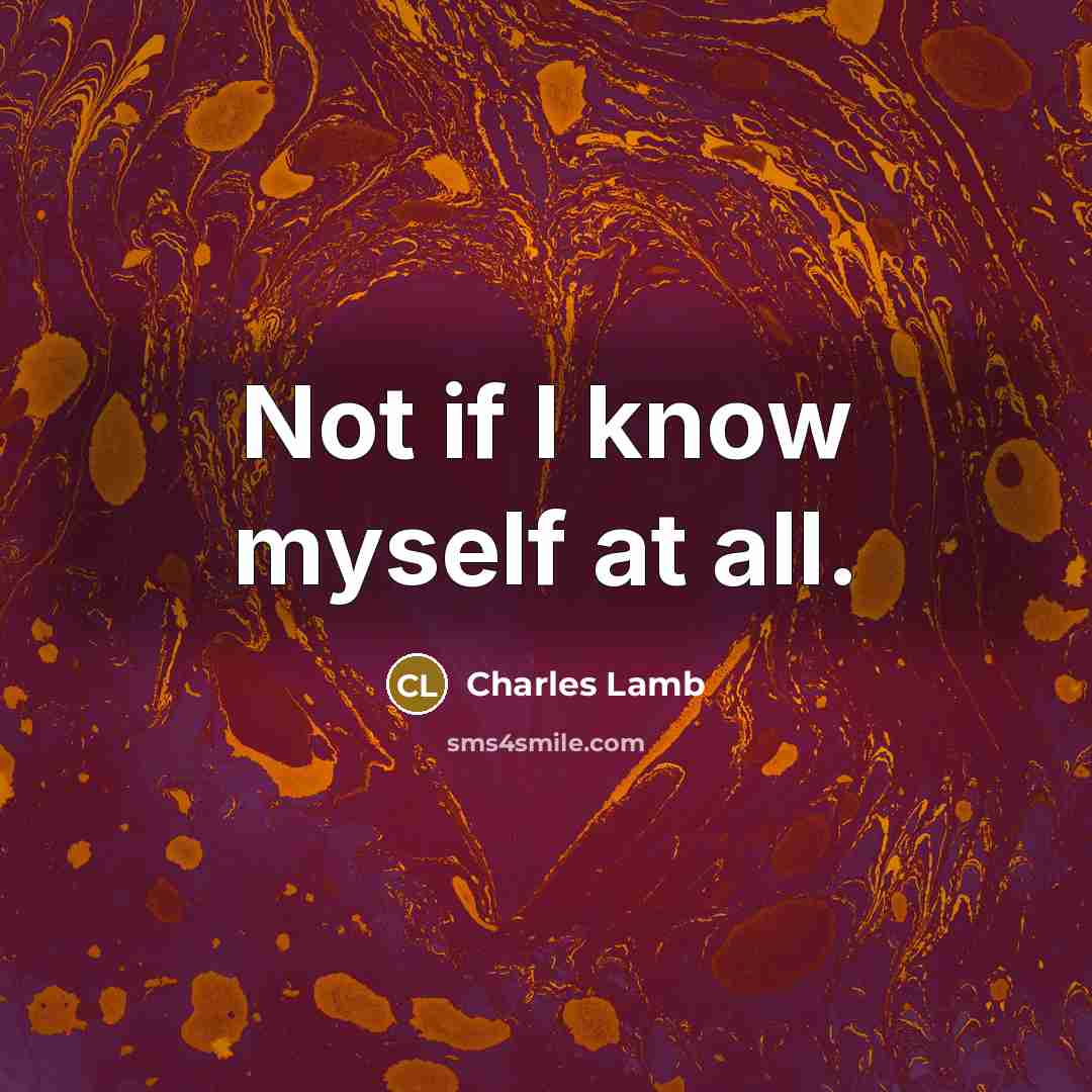 “Not if I know myself at all.” quote by Charles Lamb