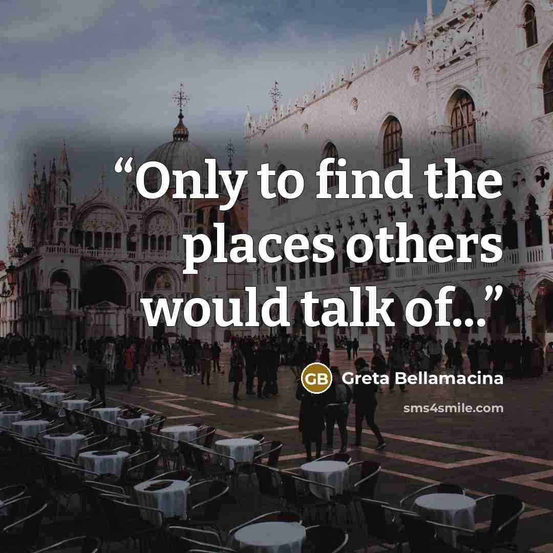 “Only to find the places others would talk of...” quote by Greta Bellamacina