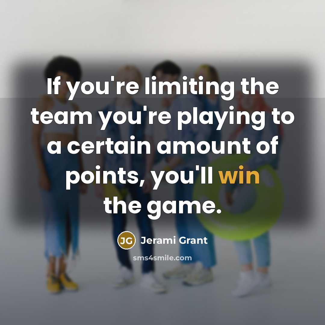 “If you're limiting the team you're playing to a certain amount of points, you'll win the game.” quote by Jerami Grant