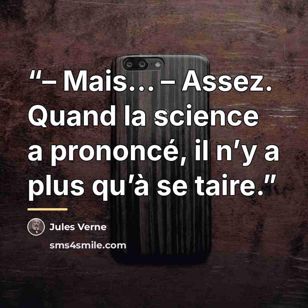 “– Mais… – Assez. Quand la science a prononcé, il n’y a plus qu’à se taire.” quote by Jules Verne