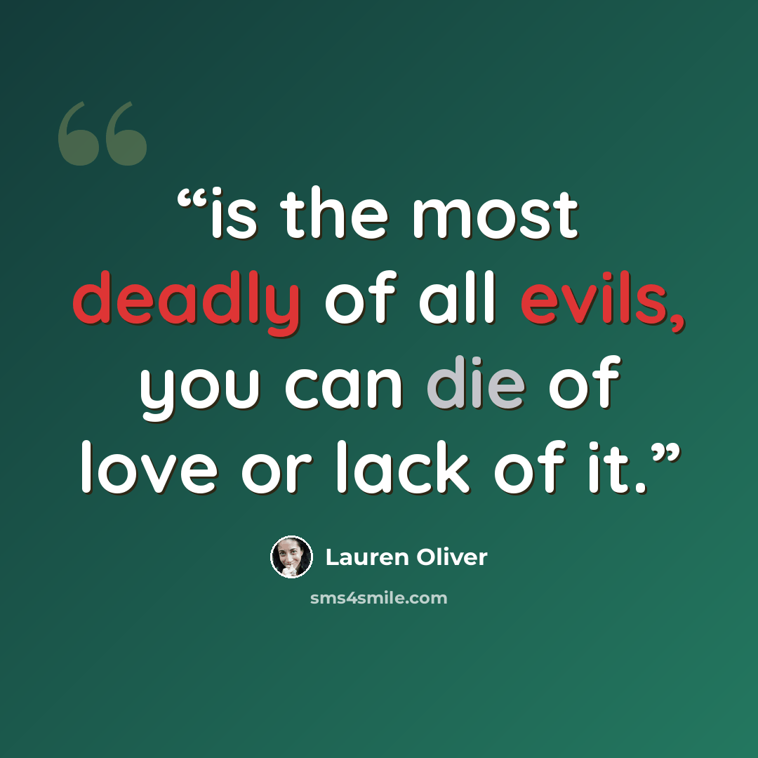 “is the most deadly of all evils, you can die of love or lack of it.” quote by Lauren Oliver