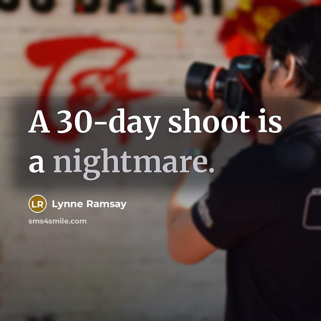 “A 30-day shoot is a nightmare.” quote by Lynne Ramsay
