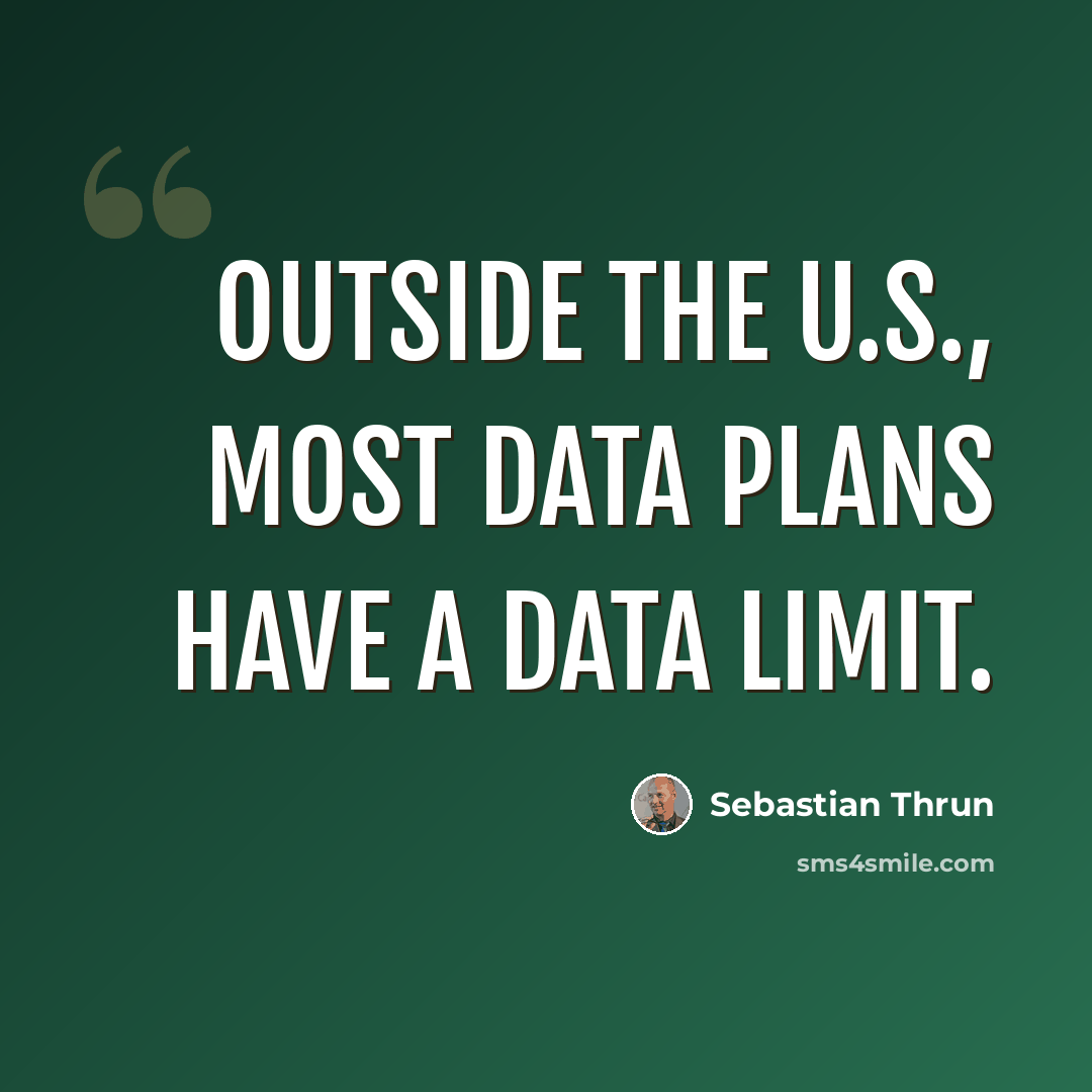 “Outside the U.S., most data plans have a data limit.” quote by Sebastian Thrun