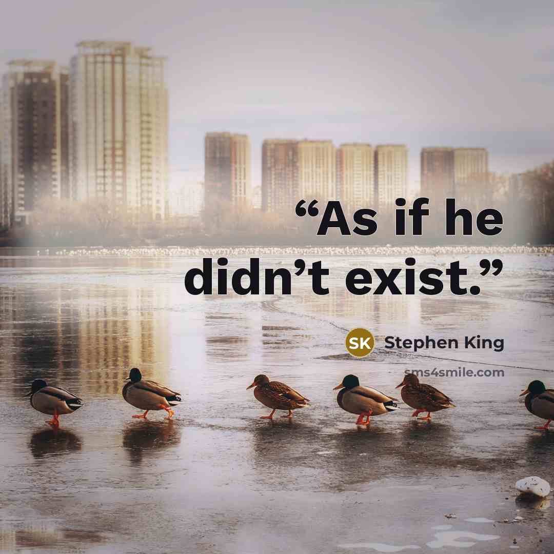 “As if he didn’t exist.” quote by Stephen King