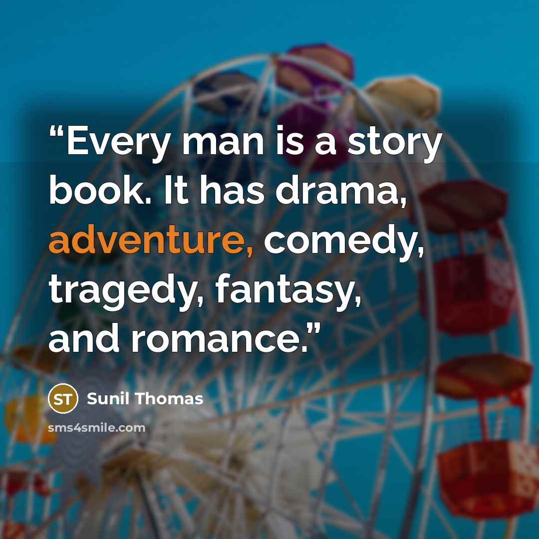 “Every man is a story book. It has drama, adventure, comedy, tragedy, fantasy, and romance.” quote by Sunil Thomas