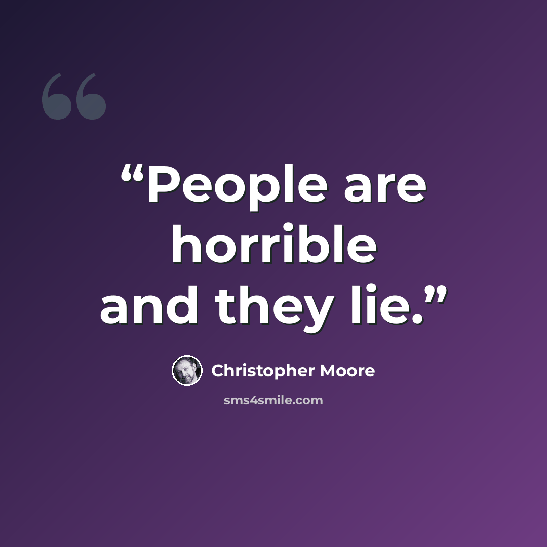 “People are horrible and they lie.” quote by Christopher Moore