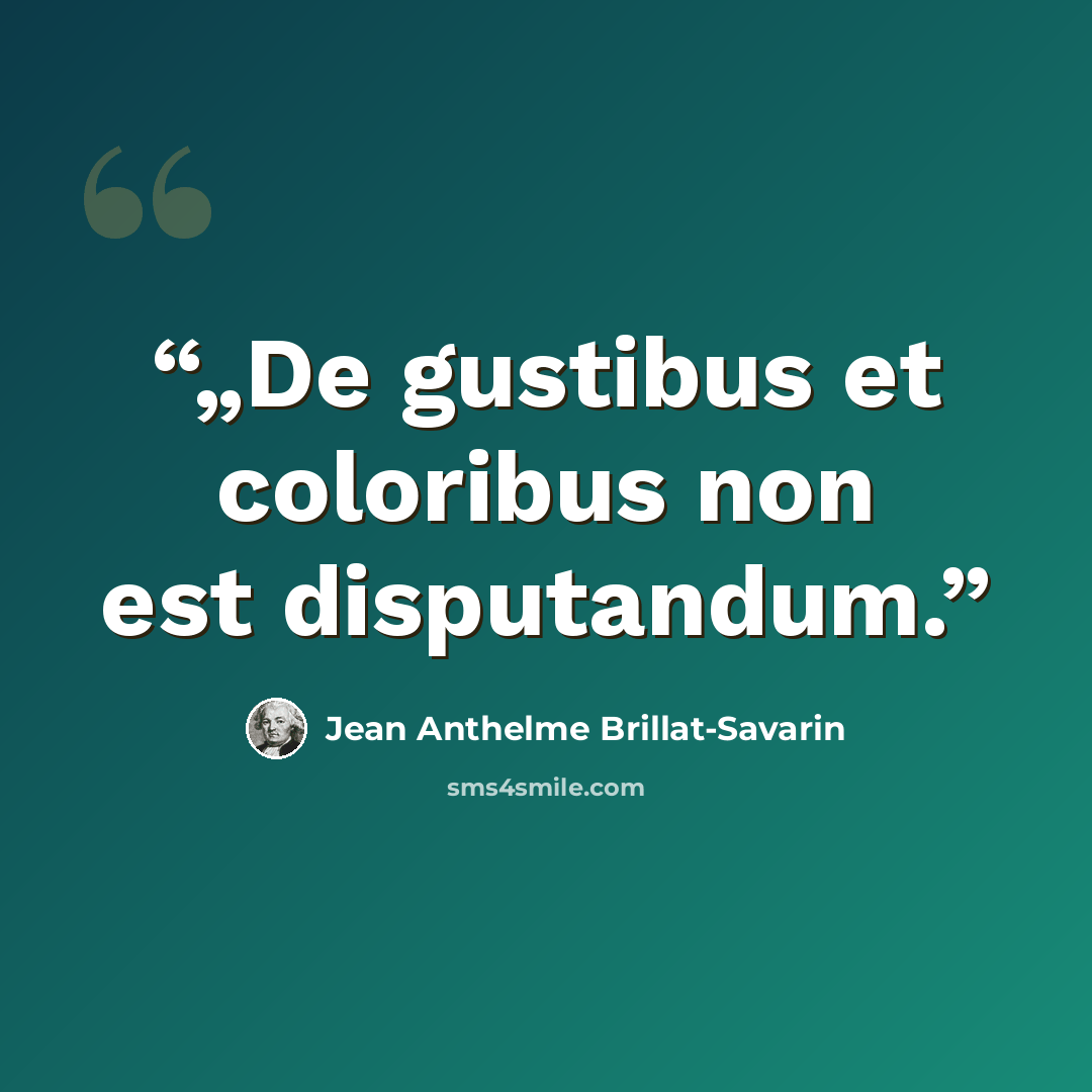 “„De gustibus et coloribus non est disputandum.” quote by Jean Anthelme Brillat-Savarin