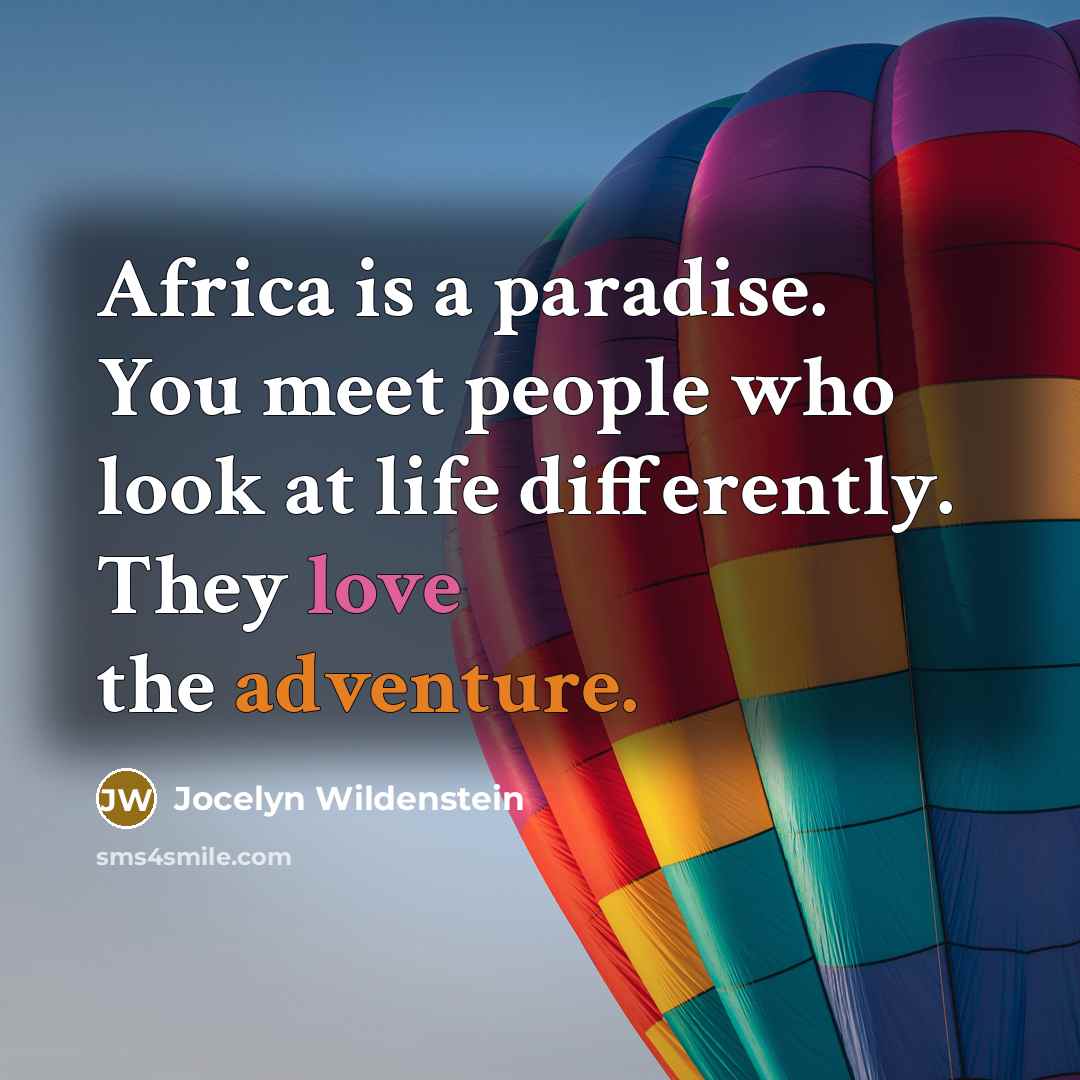 “Africa is a paradise. You meet people who look at life differently. They love the adventure.” quote by Jocelyn Wildenstein