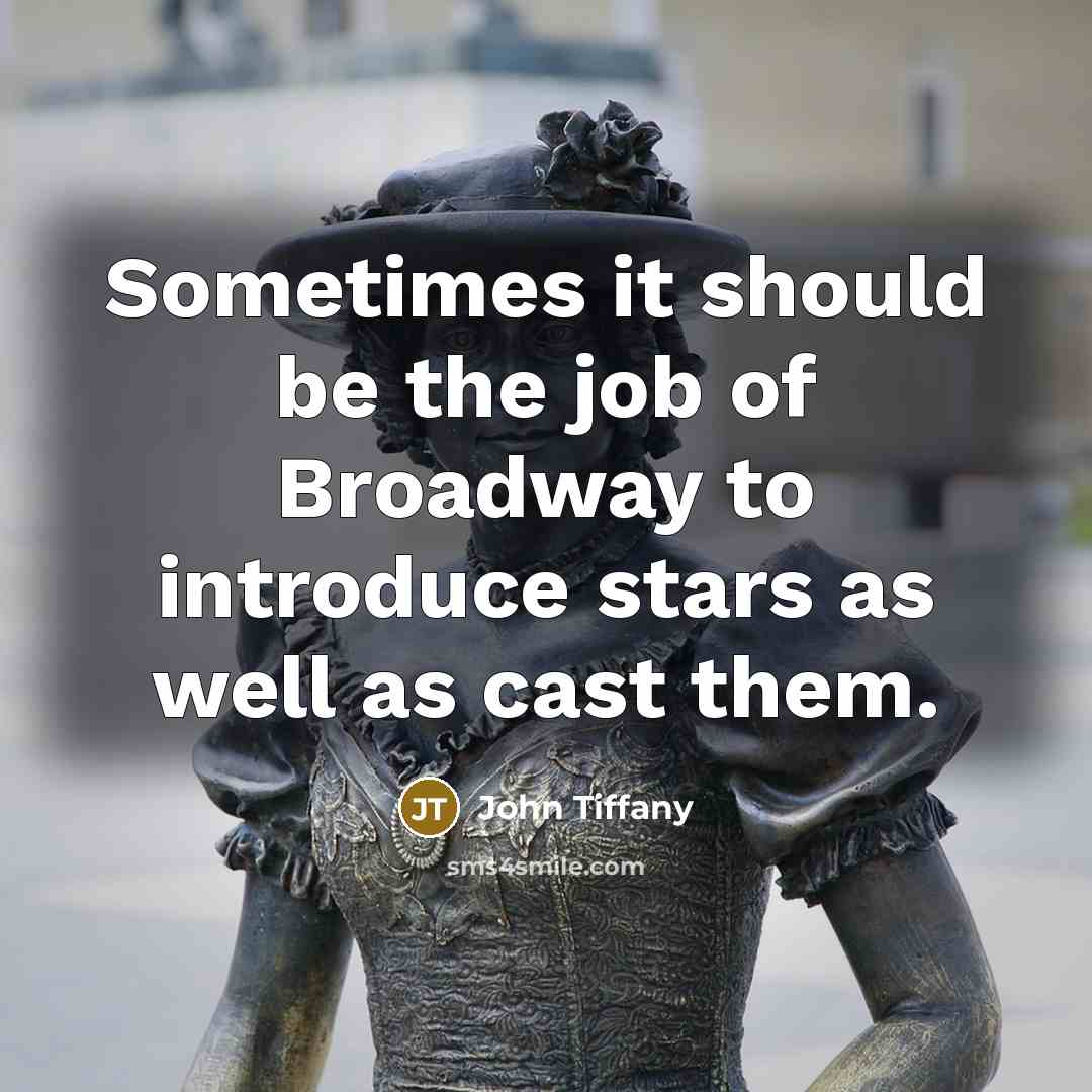 “Sometimes it should be the job of Broadway to introduce stars as well as cast them.” quote by John Tiffany