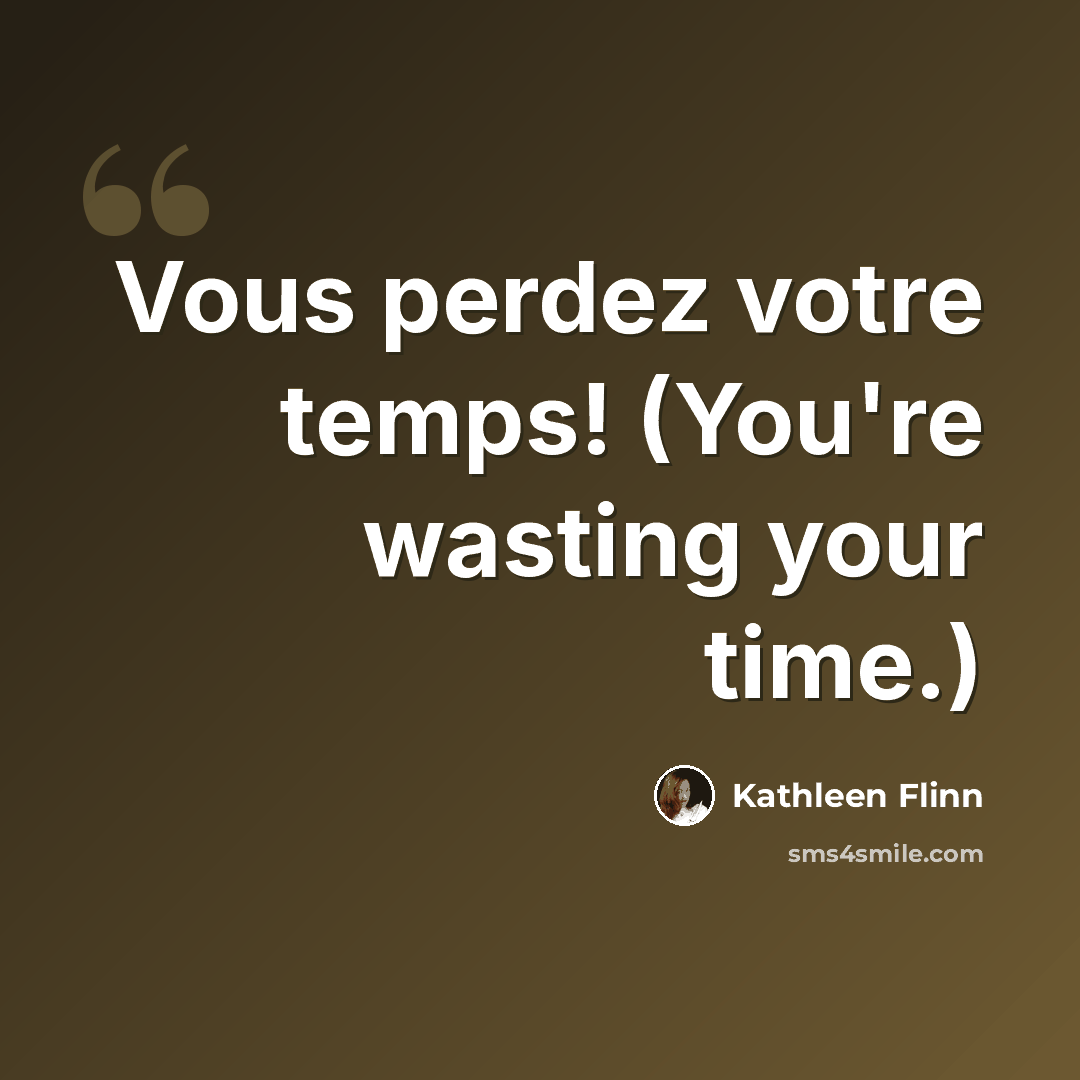 “Vous perdez votre temps! (You're wasting your time.)” quote by Kathleen Flinn
