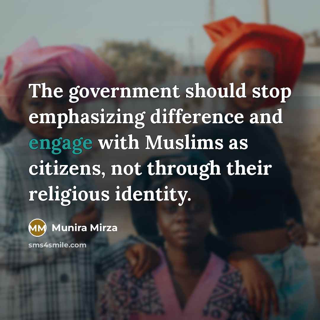 “The government should stop emphasizing difference and engage with Muslims as citizens, not through their religious identity.” quote by Munira Mirza