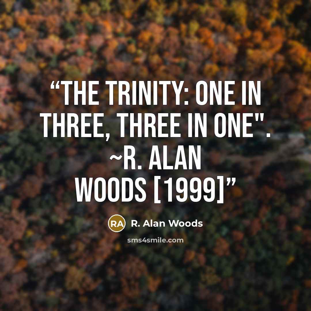 “The Trinity: One in Three, Three in One". ~R. Alan Woods [1999]” quote by R. Alan Woods