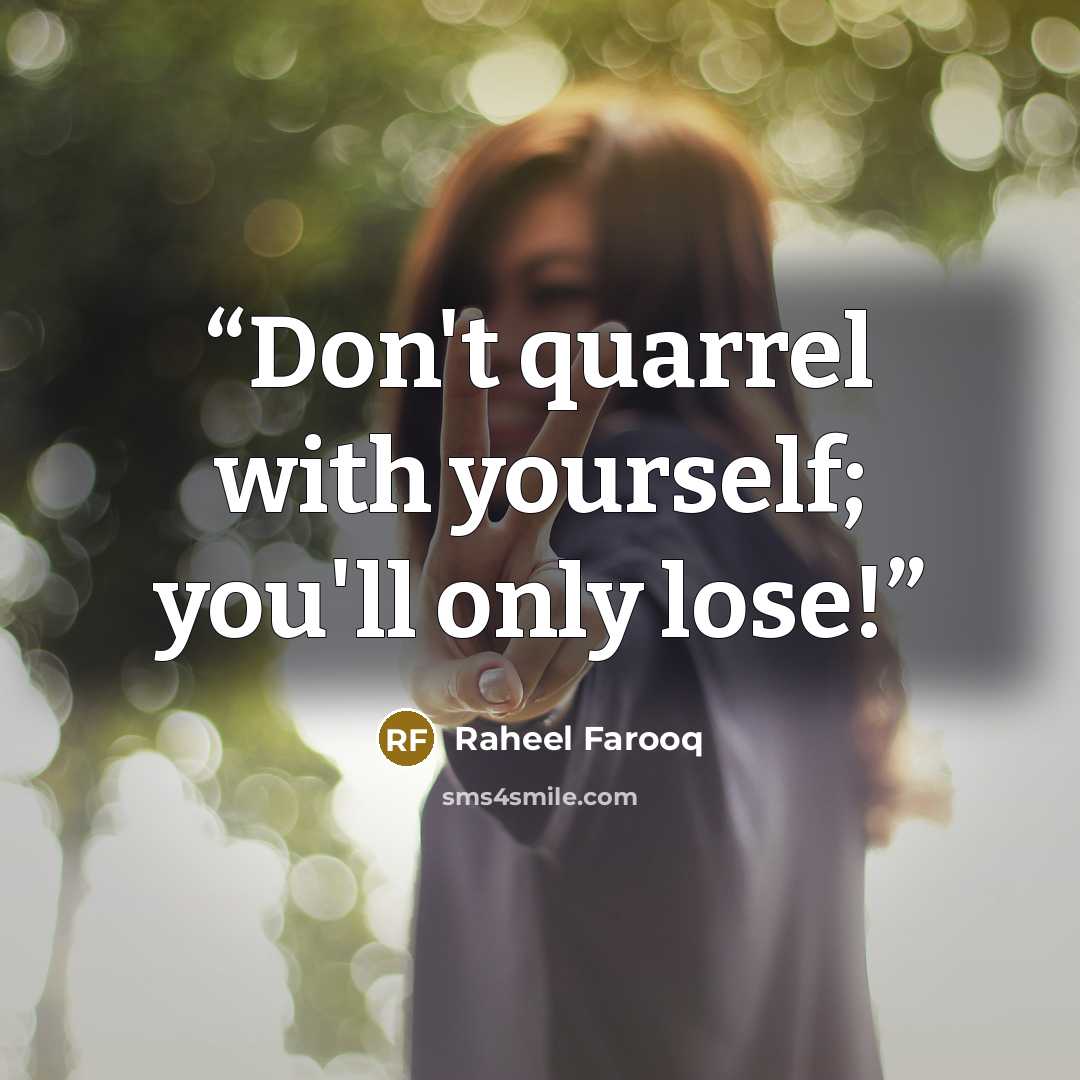 “Don't quarrel with yourself; you'll only lose!” quote by Raheel Farooq