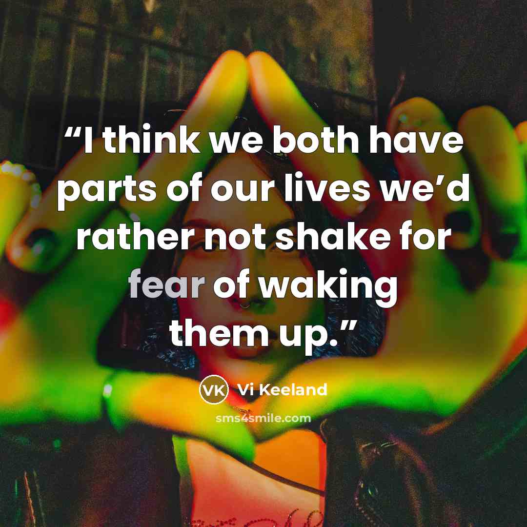 “I think we both have parts of our lives we’d rather not shake for fear of waking them up.” quote by Vi Keeland