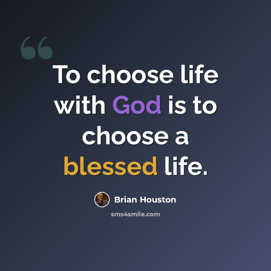“To choose life with God is to choose a blessed life.” quote by Brian Houston