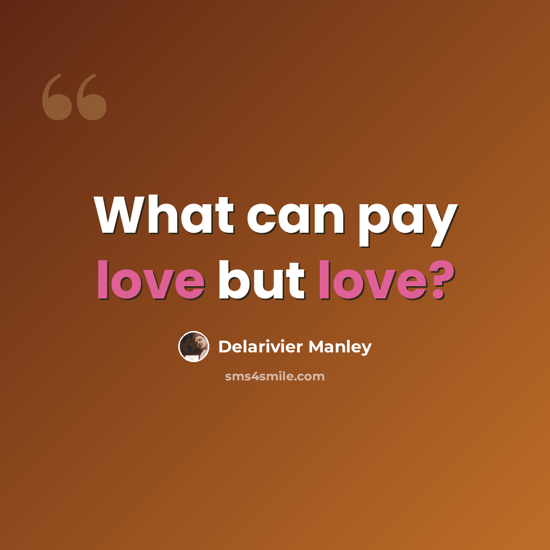 “What can pay love but love?” quote by Delarivier Manley