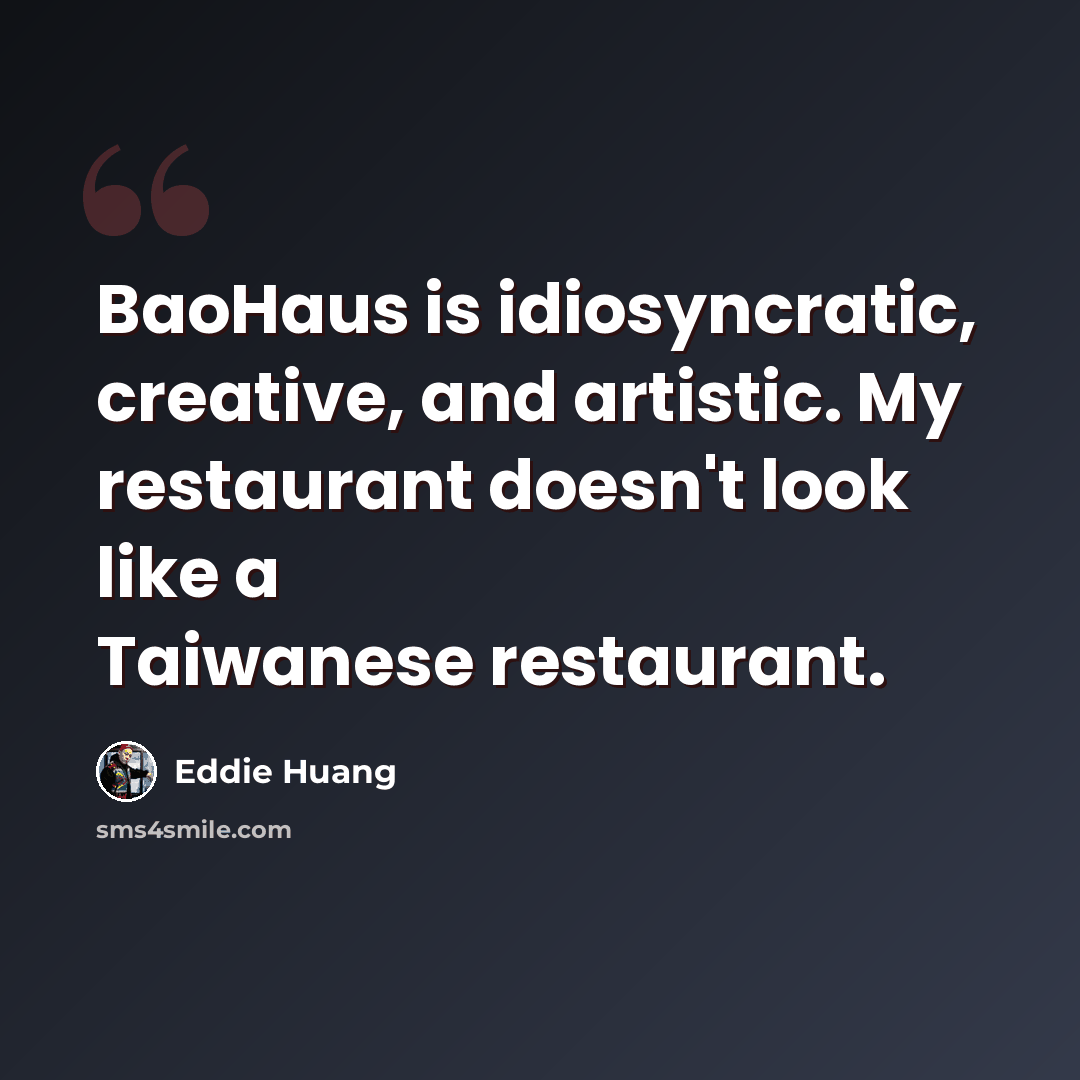 “BaoHaus is idiosyncratic, creative, and artistic. My restaurant doesn't look like a Taiwanese restaurant.” quote by Eddie Huang