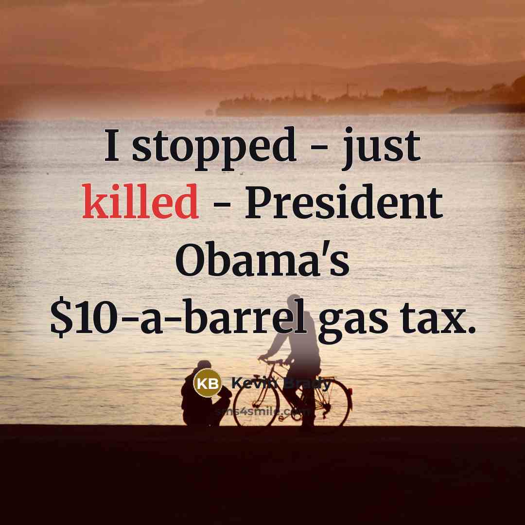 “I stopped - just killed - President Obama's $10-a-barrel gas tax.” quote by Kevin Brady