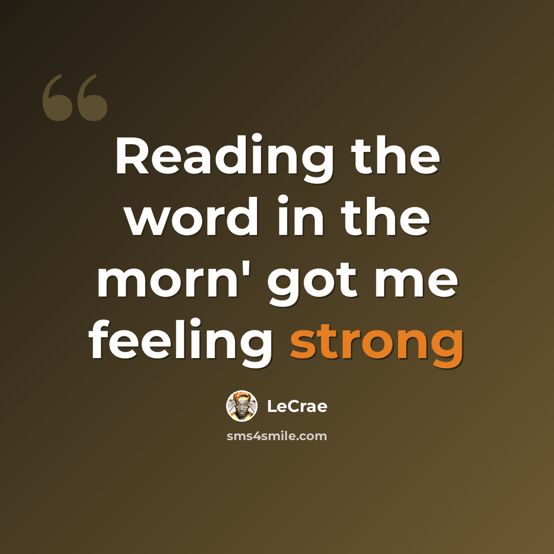 “Reading the word in the morn' got me feeling strong” quote by LeCrae