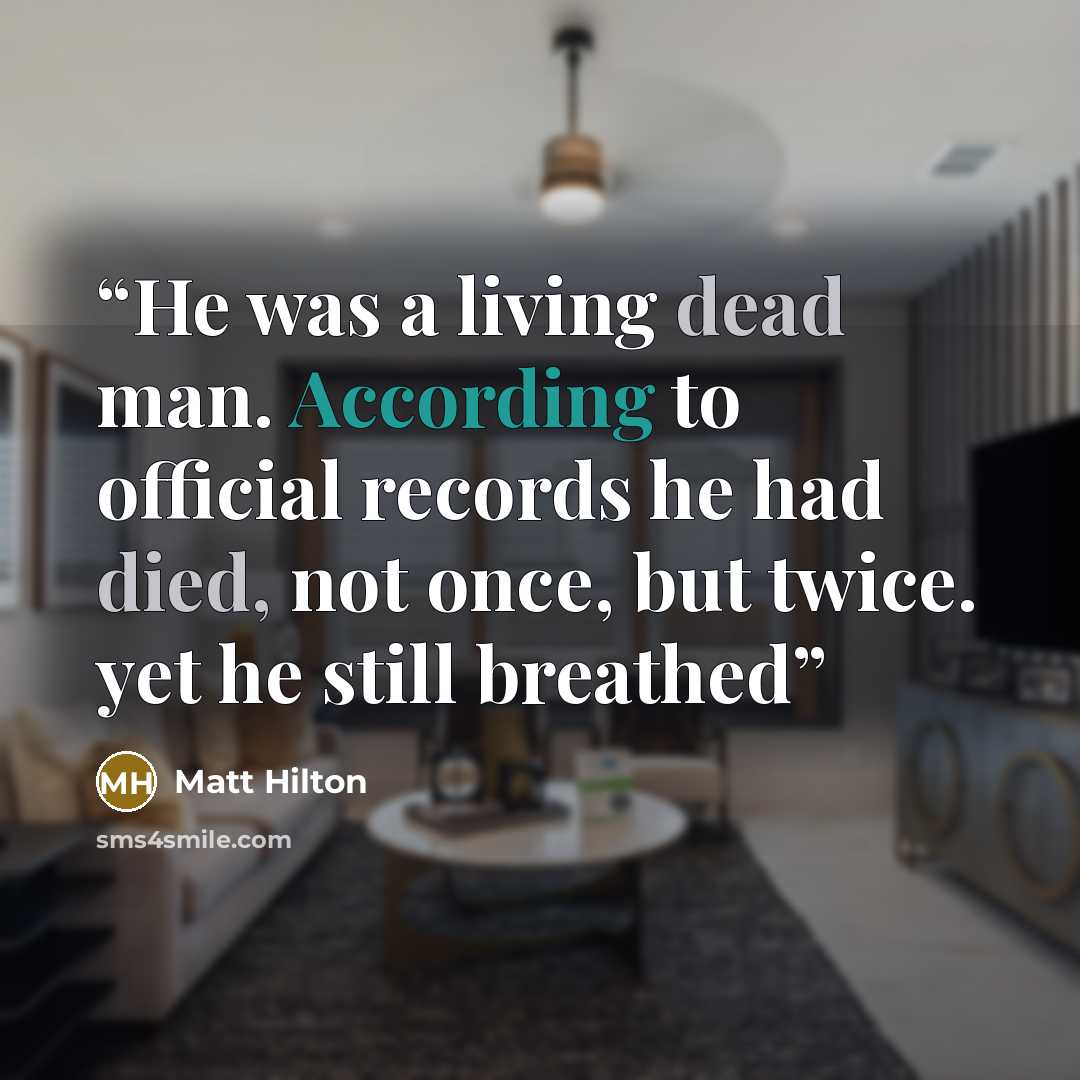 “He was a living dead man. According to official records he had died, not once, but twice. yet he still breathed” quote by Matt Hilton