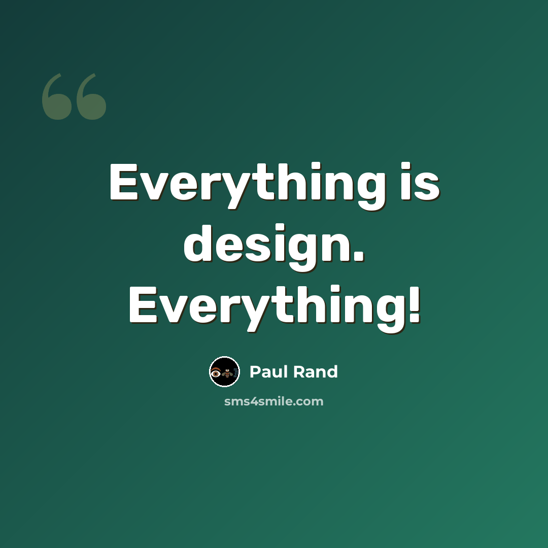 “Everything is design. Everything!” quote by Paul Rand