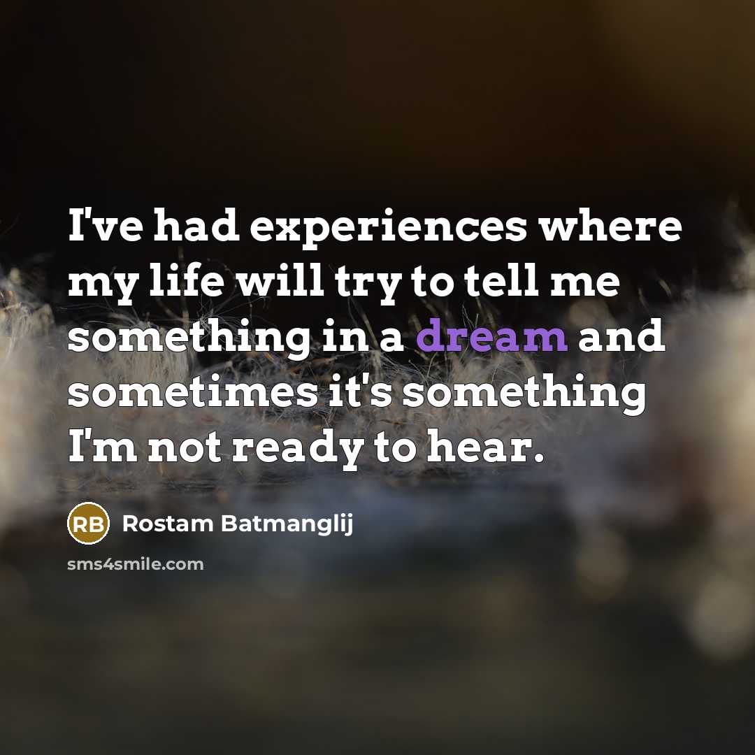 “I've had experiences where my life will try to tell me something in a dream and sometimes it's something I'm not ready to hear.” quote by Rostam Batmanglij