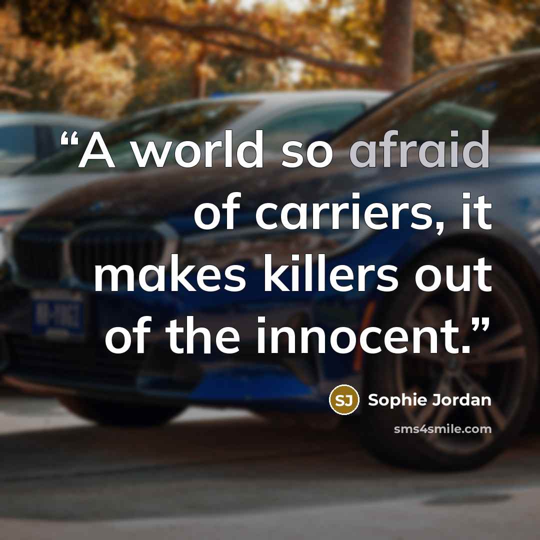 “A world so afraid of carriers, it makes killers out of the innocent.” quote by Sophie Jordan
