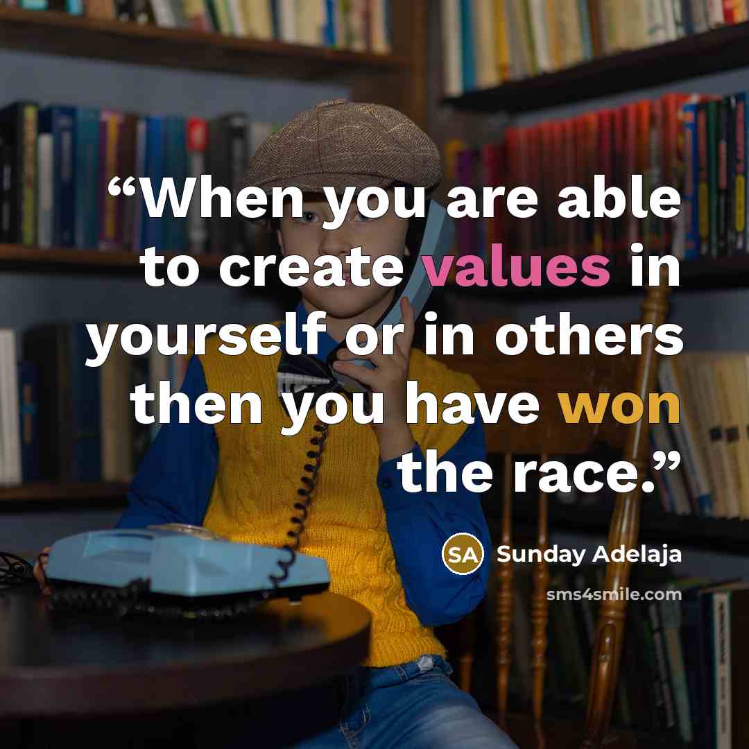 “When you are able to create values in yourself or in others then you have won the race.” quote by Sunday Adelaja