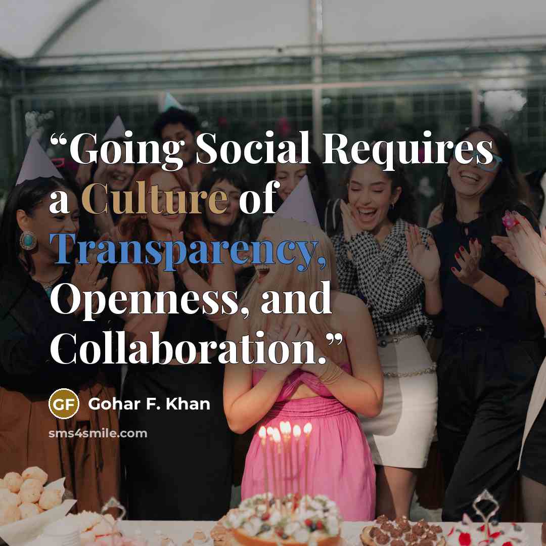 “Going Social Requires a Culture of Transparency, Openness, and Collaboration.” quote by Gohar F. Khan