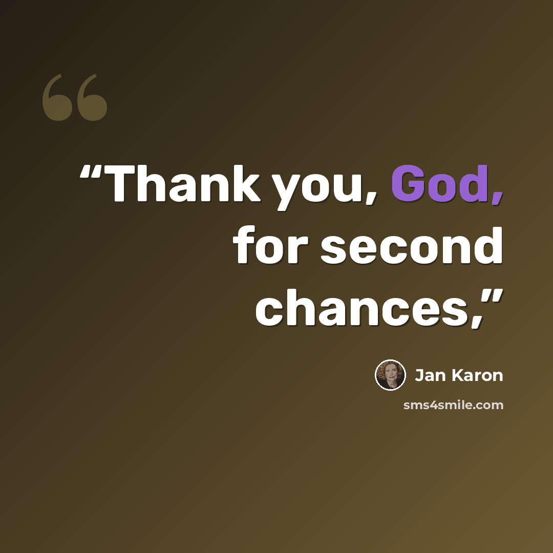 “Thank you, God, for second chances,” quote by Jan Karon