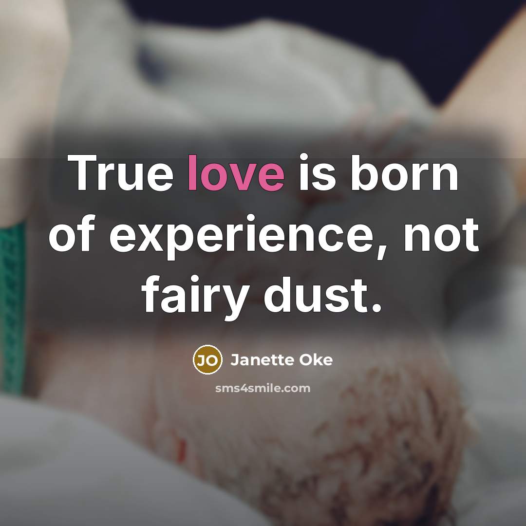 “True love is born of experience, not fairy dust.” quote by Janette Oke