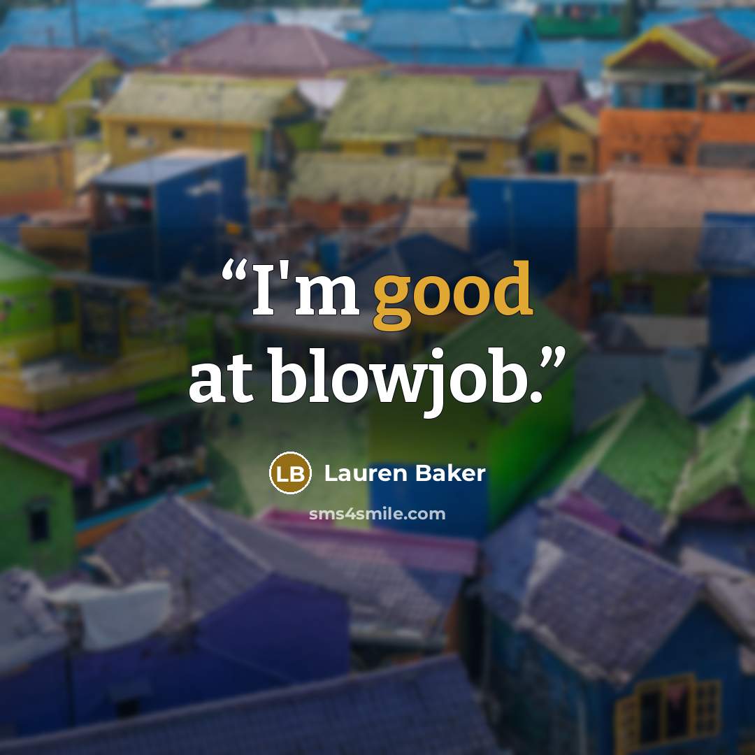 “I'm good at blowjob.” quote by Lauren Baker
