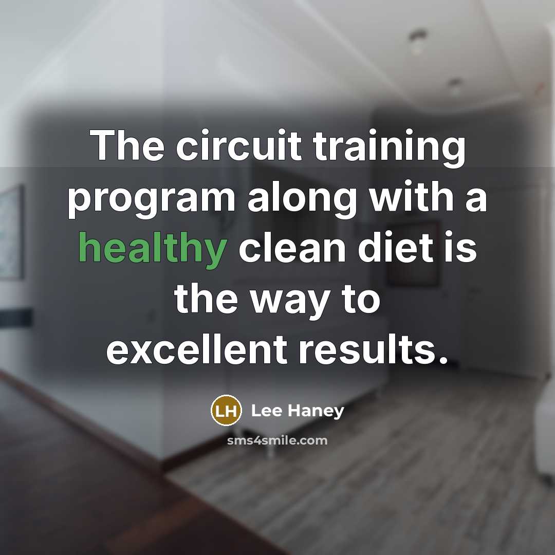 “The circuit training program along with a healthy clean diet is the way to excellent results.” quote by Lee Haney