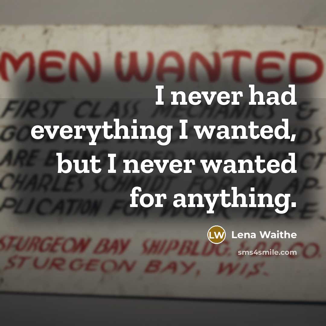 “I never had everything I wanted, but I never wanted for anything.” quote by Lena Waithe
