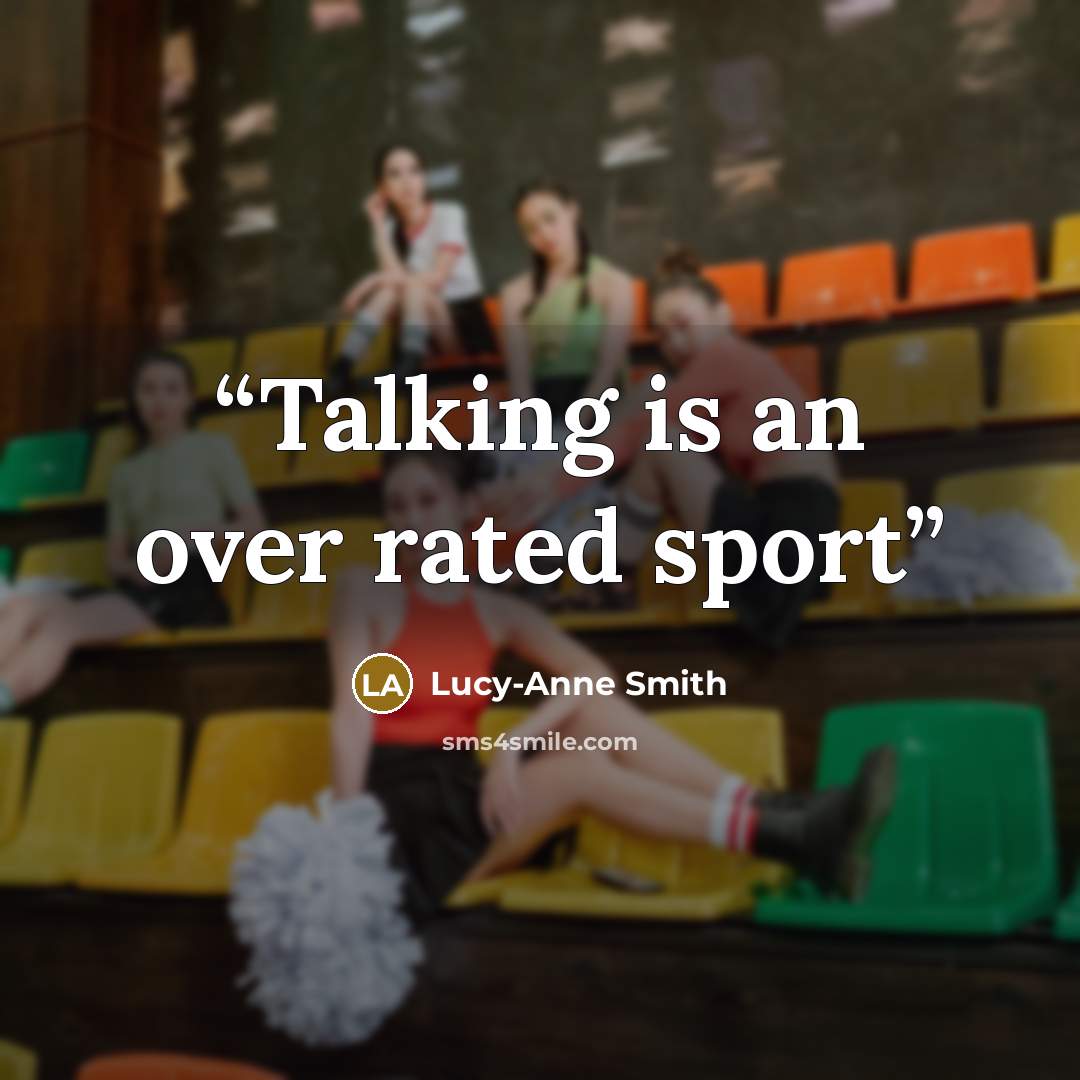 “Talking is an over rated sport” quote by Lucy-Anne Smith