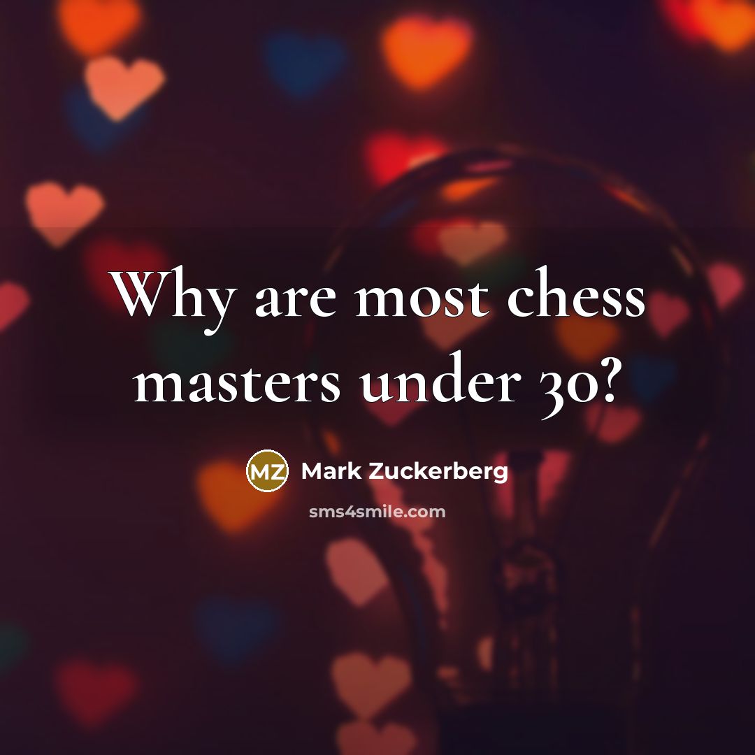 “Why are most chess masters under 30?” quote by Mark Zuckerberg