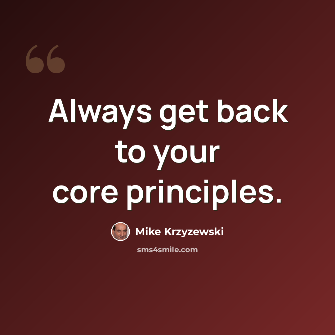 “Always get back to your core principles.” quote by Mike Krzyzewski