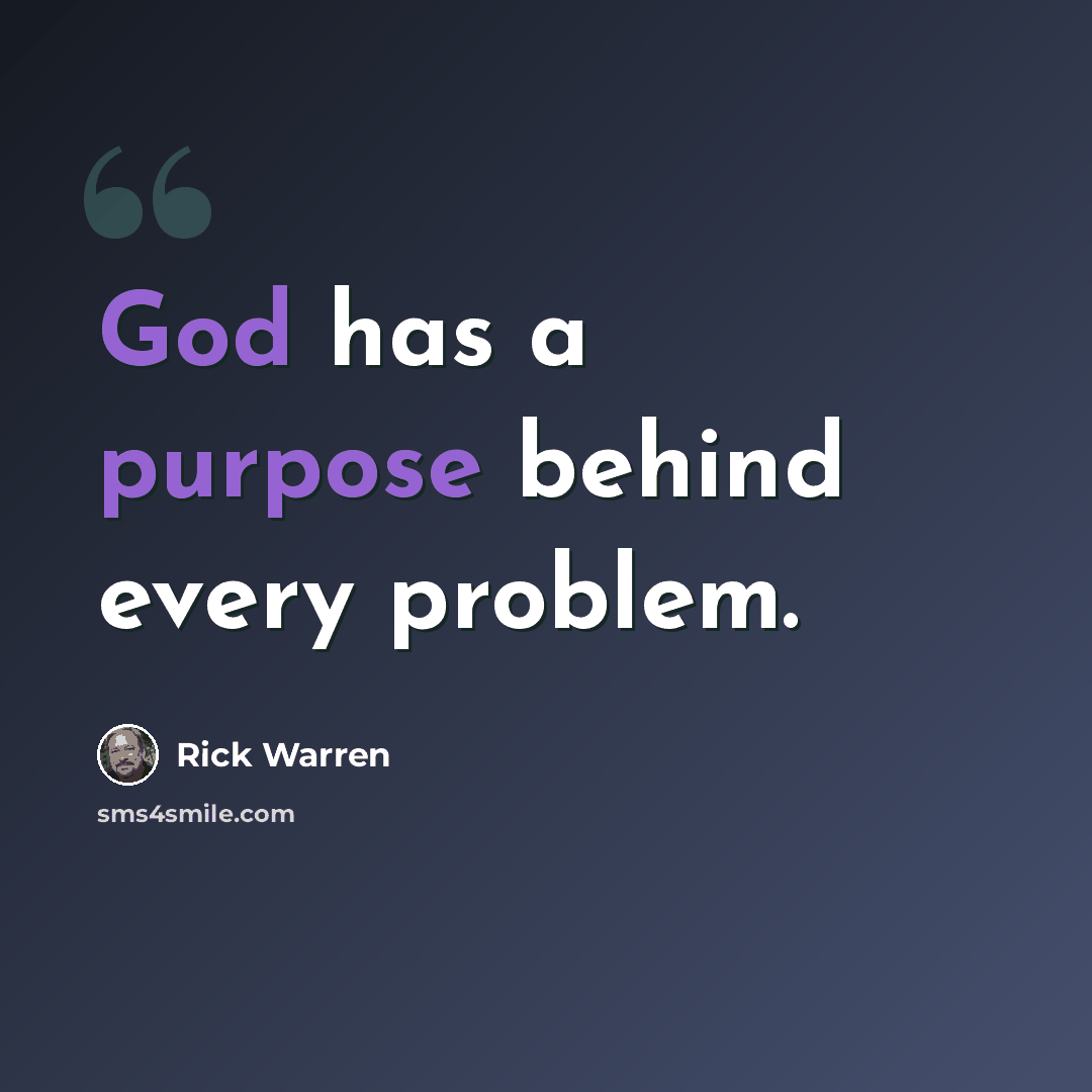 “God has a purpose behind every problem.” quote by Rick Warren