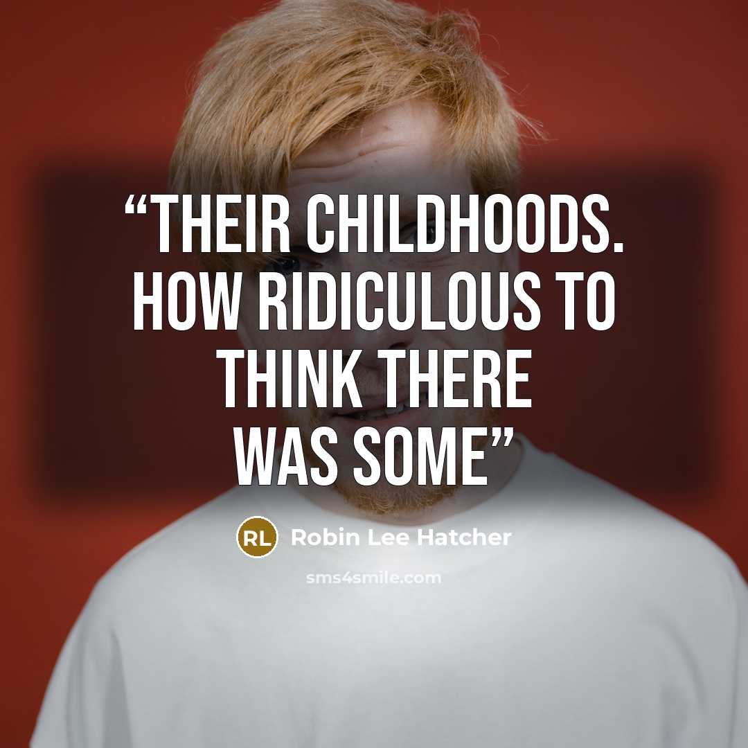 “their childhoods. How ridiculous to think there was some” quote by Robin Lee Hatcher