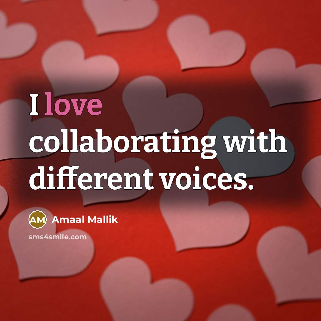 “I love collaborating with different voices.” quote by Amaal Mallik