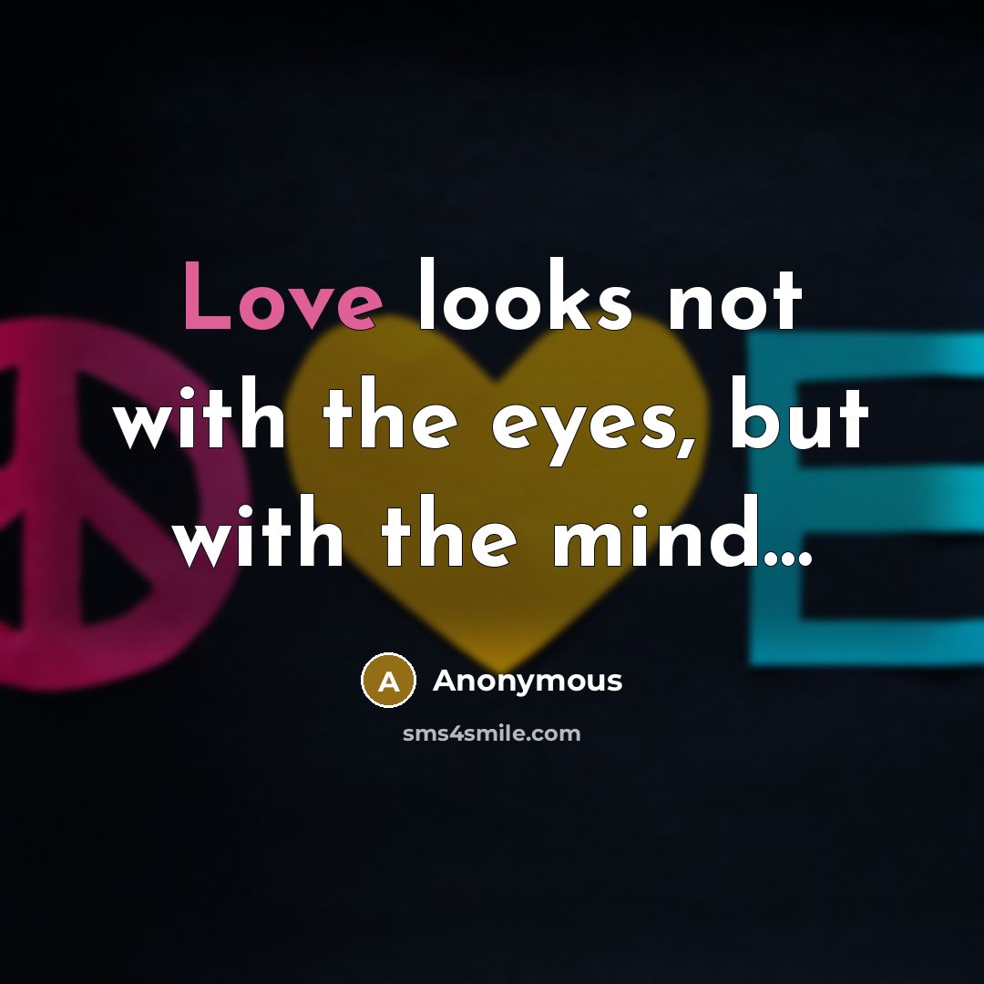 “Love looks not with the eyes, but with the mind…” quote by Anonymous