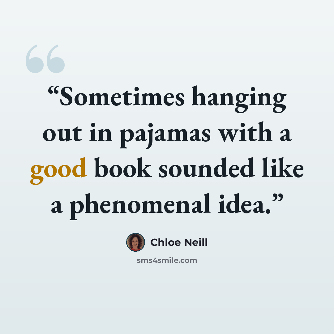 “Sometimes hanging out in pajamas with a good book sounded like a phenomenal idea.” quote by Chloe Neill