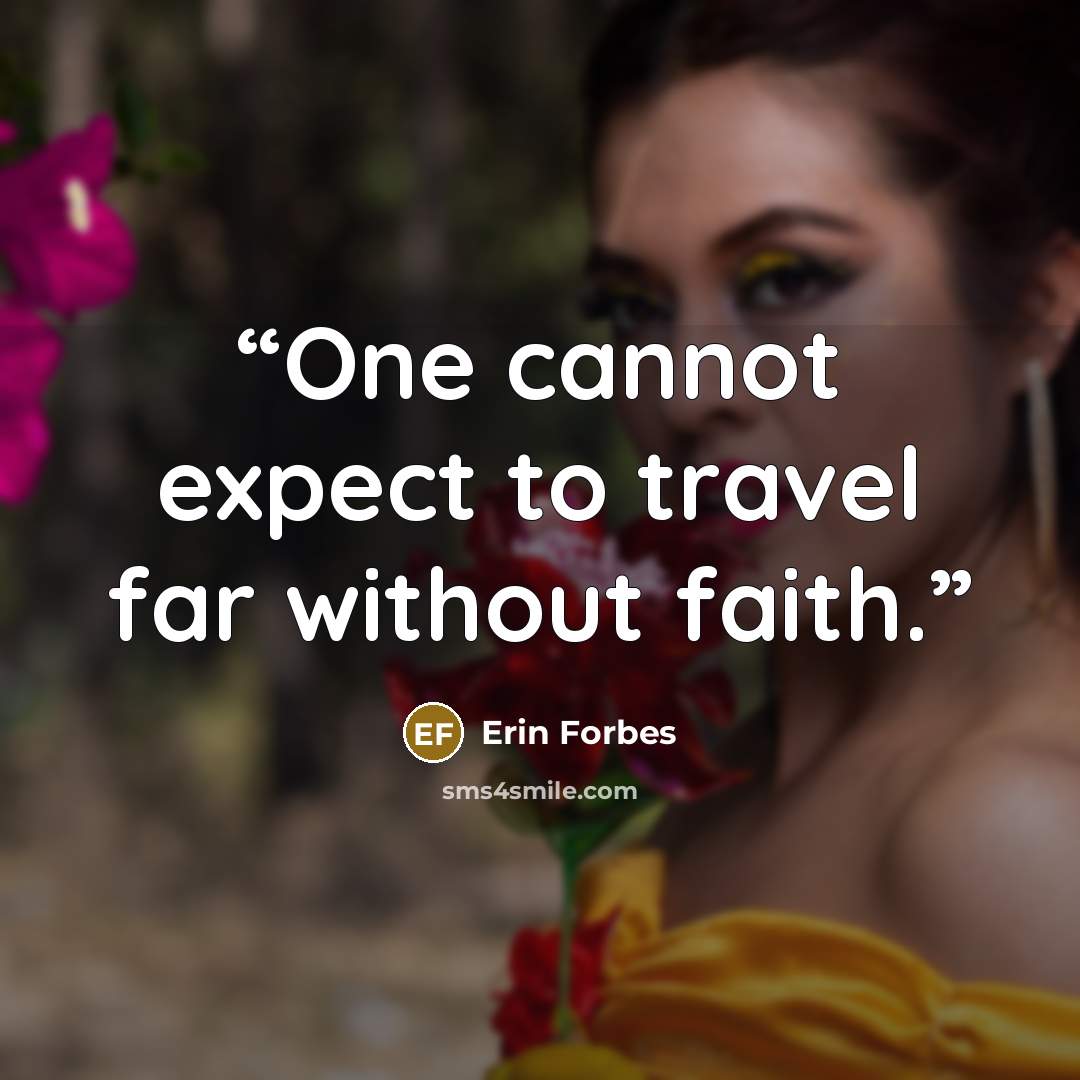 “One cannot expect to travel far without faith.” quote by Erin Forbes