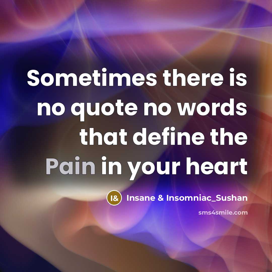 “Sometimes there is no quote no words that define the Pain in your heart” quote by Insane & Insomniac_Sushan