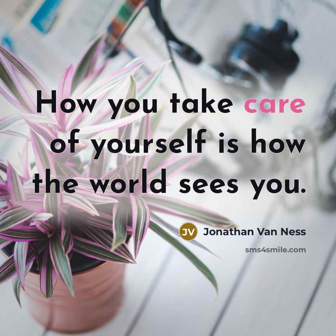 “How you take care of yourself is how the world sees you.” quote by Jonathan Van Ness